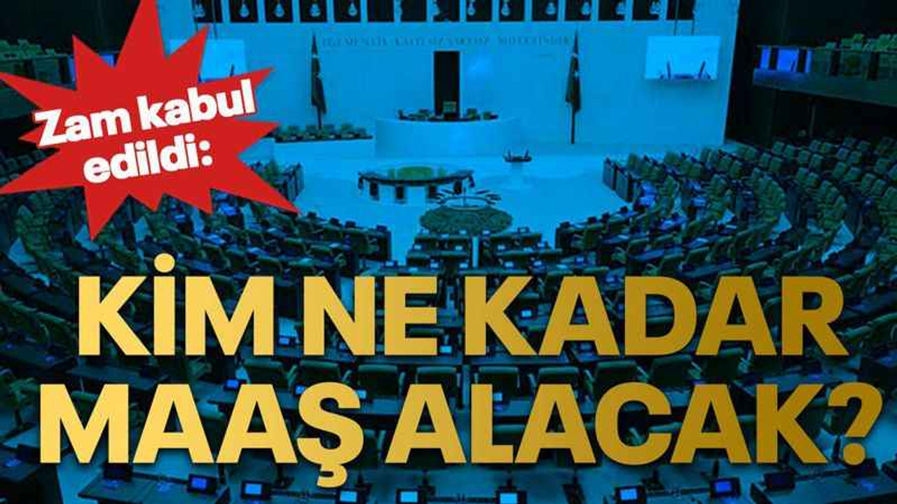 Zam kabul edildi: Kim ne kadar maaş alacak?
